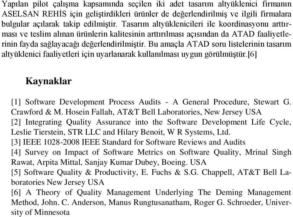 Bu amaçla ATAD soru listelerinin tasarım altyüklenici faaliyetleri için uyarlanarak kullanılması uygun görülmüştür.