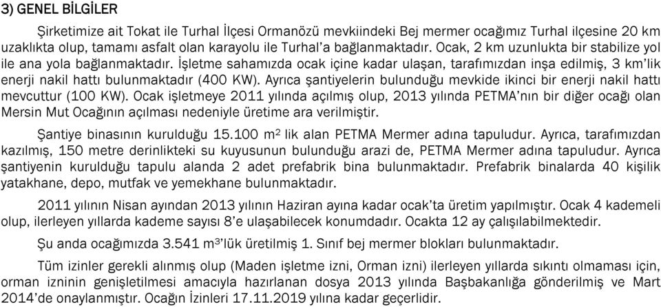 Ayrıca şantiyelerin bulunduğu mevkide ikinci bir enerji nakil hattı mevcuttur (100 KW).