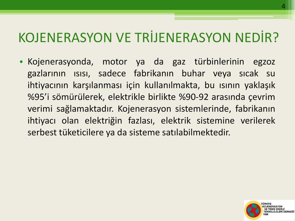 ihtiyacının karşılanması için kullanılmakta, bu ısının yaklaşık %95 i sömürülerek, elektrikle birlikte %90-92