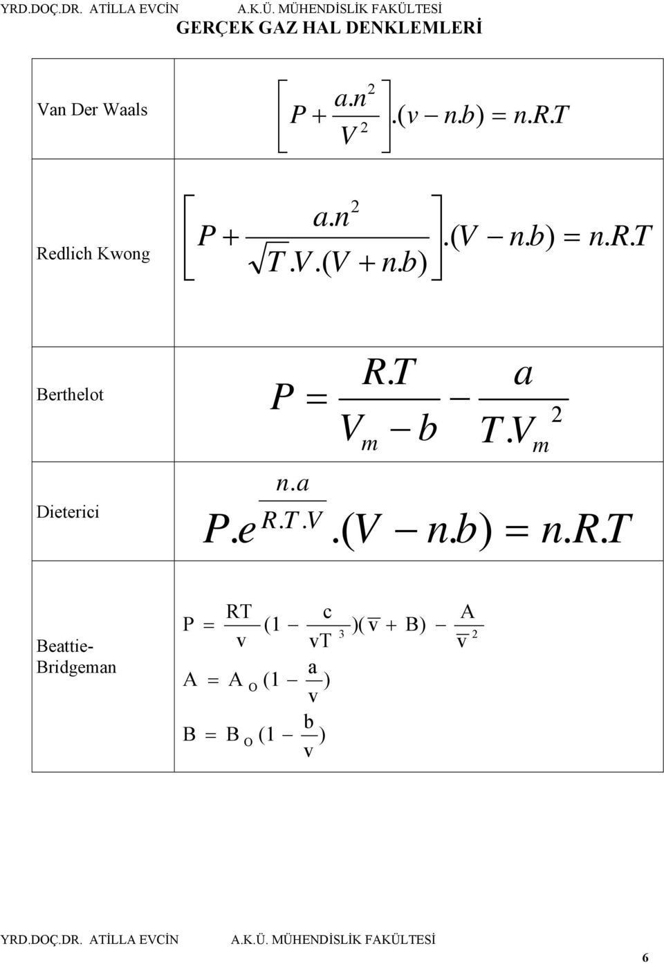 Berthelot Dieterici P = n.. P. e V V b m. V m.( V n. b) = n.