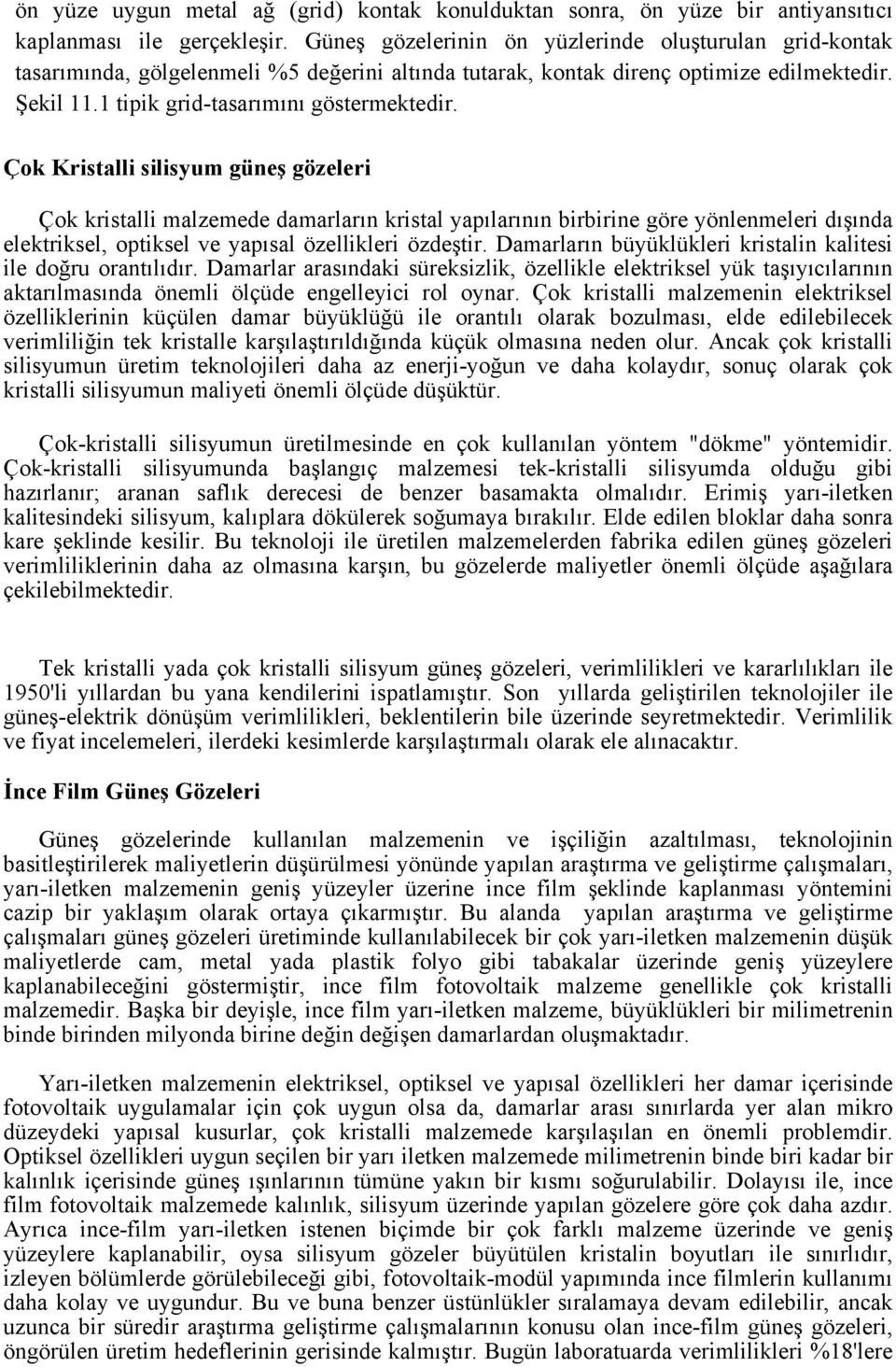 Çok Kristalli silisyum güneş gözeleri Çok kristalli malzemede damarların kristal yapılarının birbirine göre yönlenmeleri dışında elektriksel, optiksel ve yapısal özellikleri özdeştir.