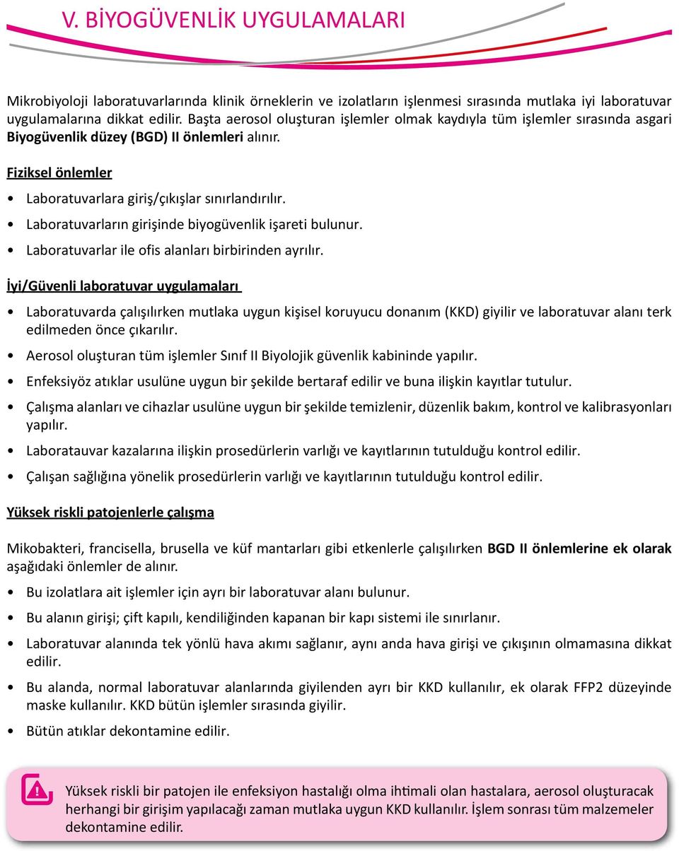 Laboratuvarların girişinde biyogüvenlik işareti bulunur. Laboratuvarlar ile ofis alanları birbirinden ayrılır.