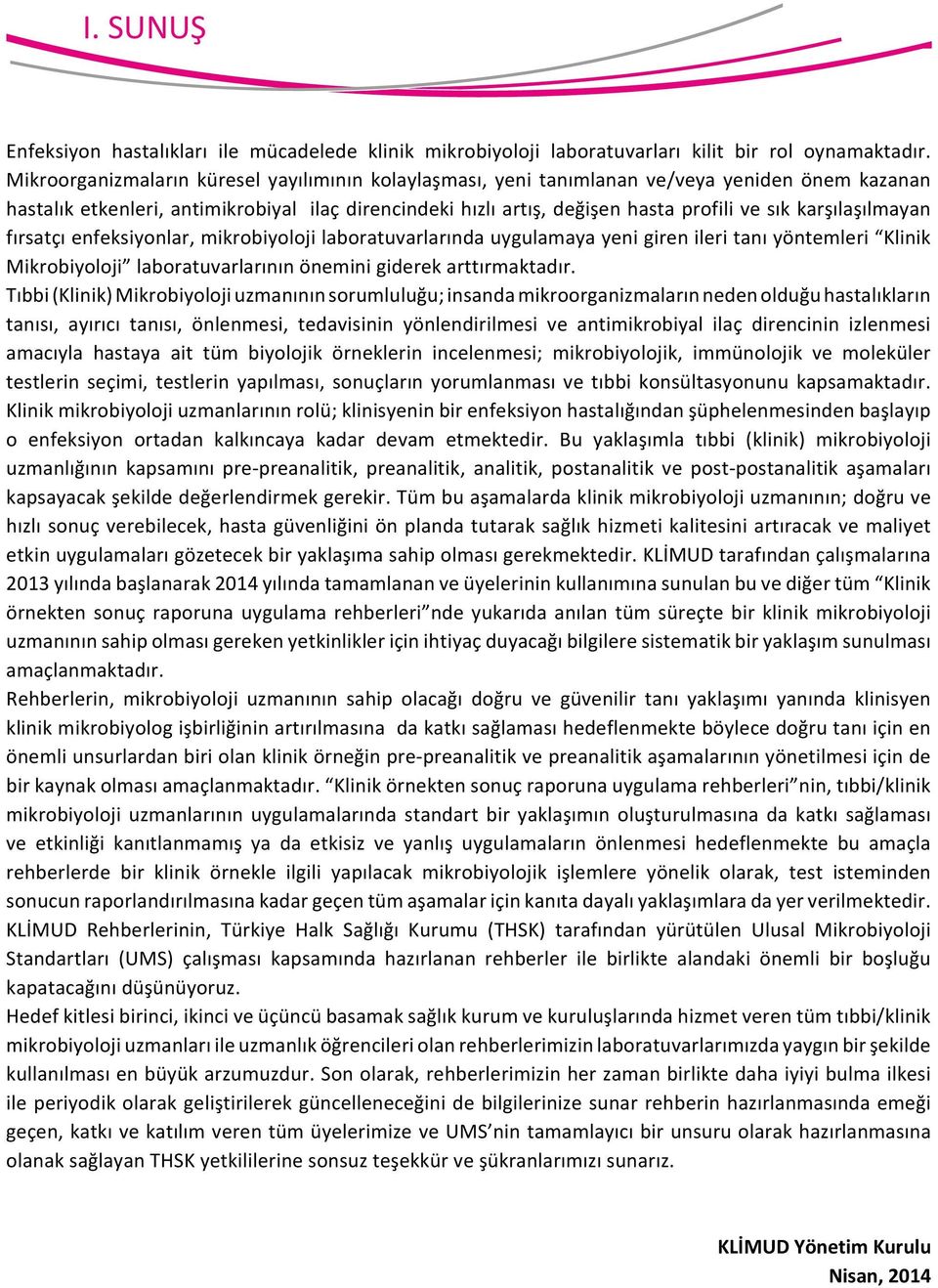 karşılaşılmayan fırsatçı enfeksiyonlar, mikrobiyoloji laboratuvarlarında uygulamaya yeni giren ileri tanı yöntemleri Klinik Mikrobiyoloji laboratuvarlarının önemini giderek arttırmaktadır.