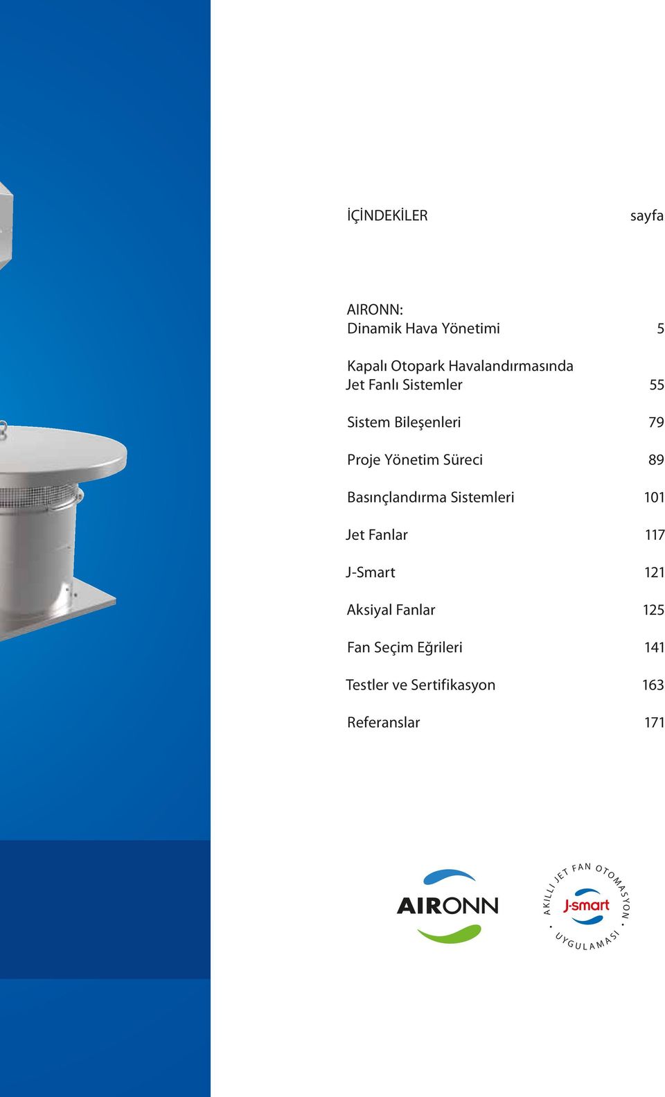 Basınçlandırma Sistemleri 101 Jet Fanlar 117 J-Smart 121 Aksiyal Fanlar 125 Fan Seçim