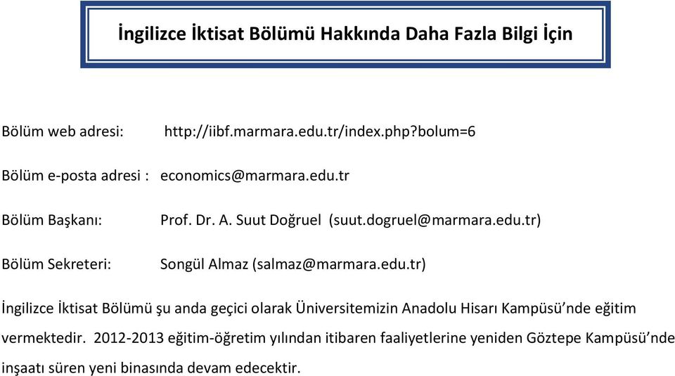 dogruel@marmara.edu.tr) Songül Almaz (salmaz@marmara.edu.tr) İngilizce İktisat Bölümü şu anda geçici olarak Üniversitemizin Anadolu Hisarı Kampüsü nde eğitim vermektedir.