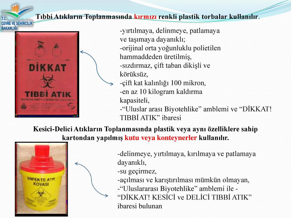 kalınlığı 100 mikron, -en az 10 kilogram kaldırma kapasiteli, - Uluslar arası Biyotehlike amblemi ve DİKKAT!