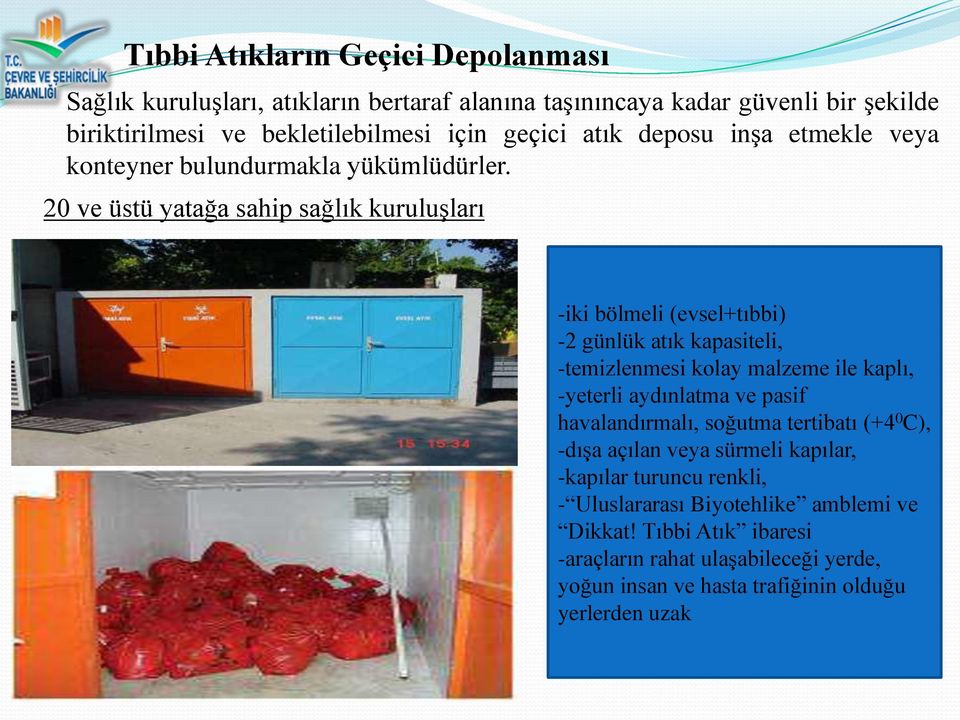 20 ve üstü yatağa sahip sağlık kuruluşları -iki bölmeli (evsel+tıbbi) -2 günlük atık kapasiteli, -temizlenmesi kolay malzeme ile kaplı, -yeterli aydınlatma ve pasif