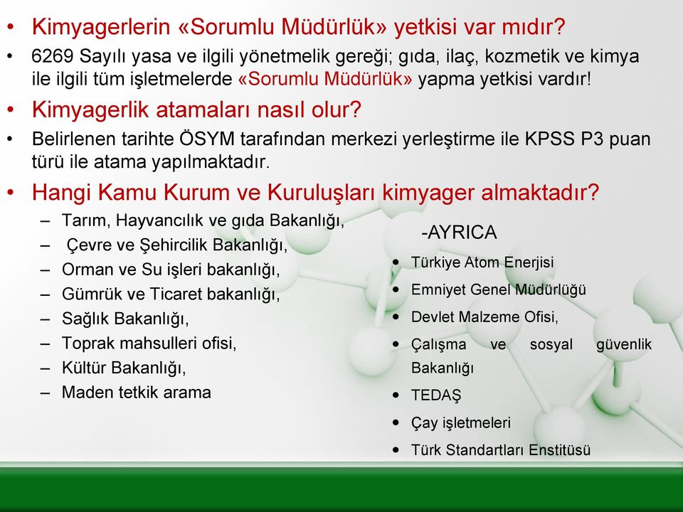 Belirlenen tarihte ÖSYM tarafından merkezi yerleştirme ile KPSS P3 puan türü ile atama yapılmaktadır. Hangi Kamu Kurum ve Kuruluşları kimyager almaktadır?