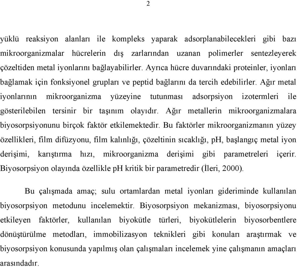 Ağır metal iyonlarının mikroorganizma yüzeyine tutunması adsorpsiyon izotermleri ile gösterilebilen tersinir bir taşınım olayıdır.