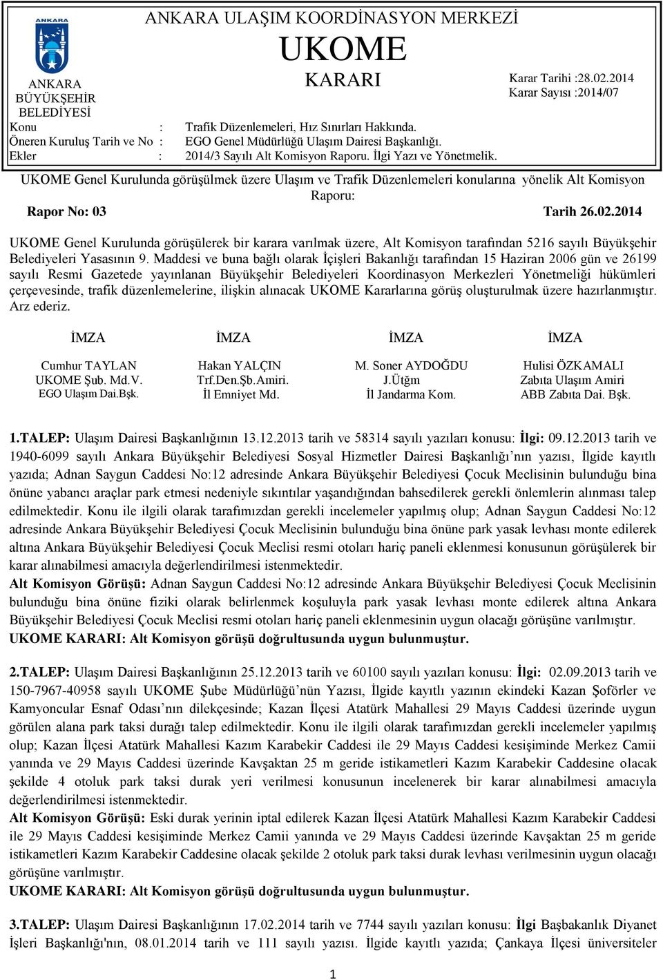 Maddesi ve buna bağlı olarak İçişleri Bakanlığı tarafından 15 Haziran 2006 gün ve 26199 sayılı Resmi Gazetede yayınlanan Büyükşehir Belediyeleri Koordinasyon Merkezleri Yönetmeliği hükümleri