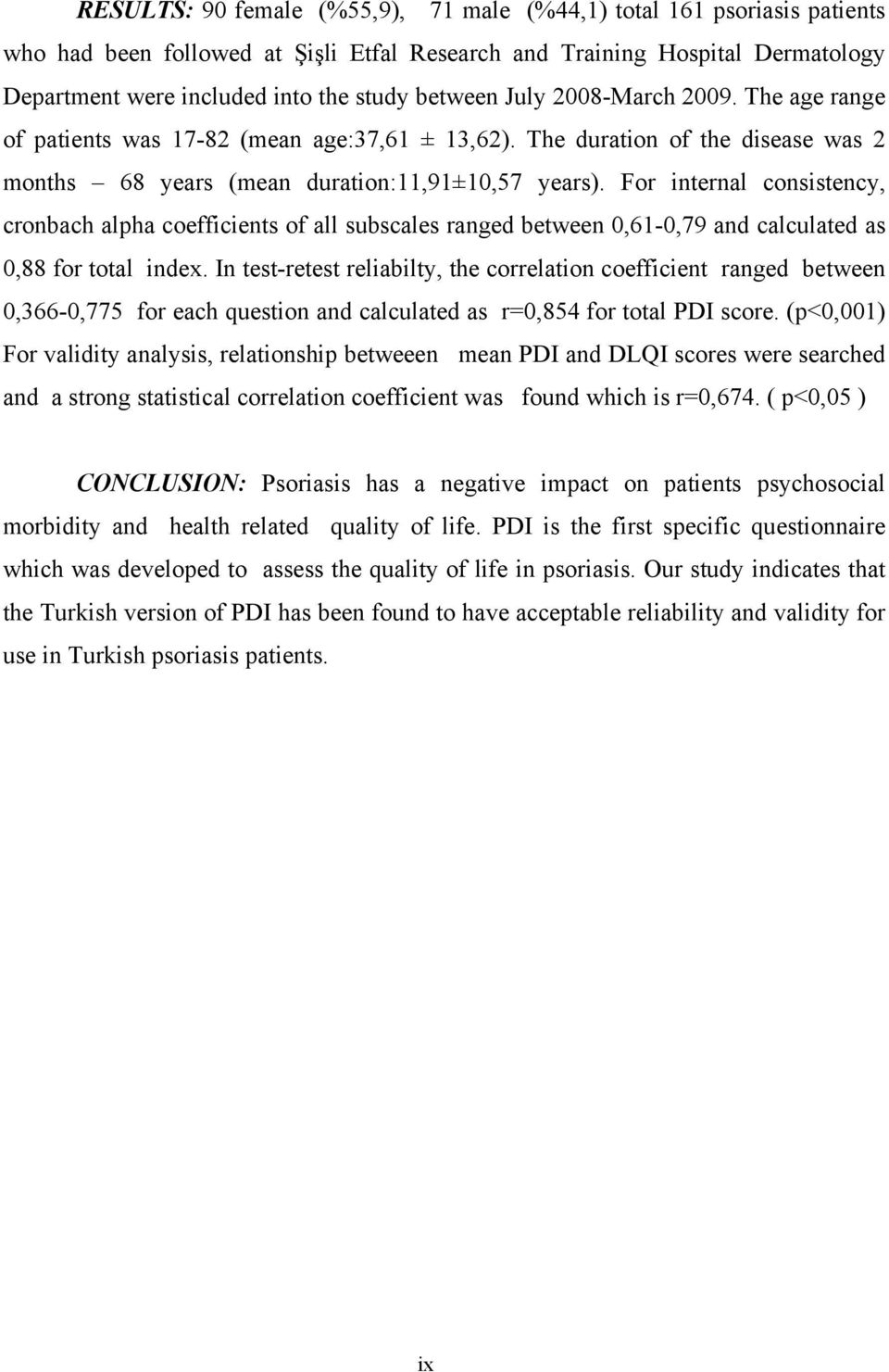 For internal consistency, cronbach alpha coefficients of all subscales ranged between 0,61-0,79 and calculated as 0,88 for total index.