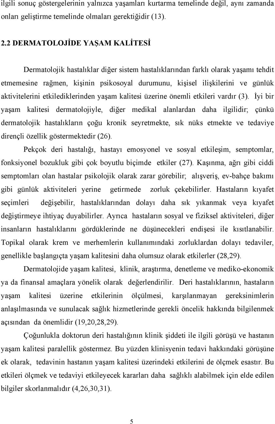 aktivitelerini etkilediklerinden yaşam kalitesi üzerine önemli etkileri vardır (3).