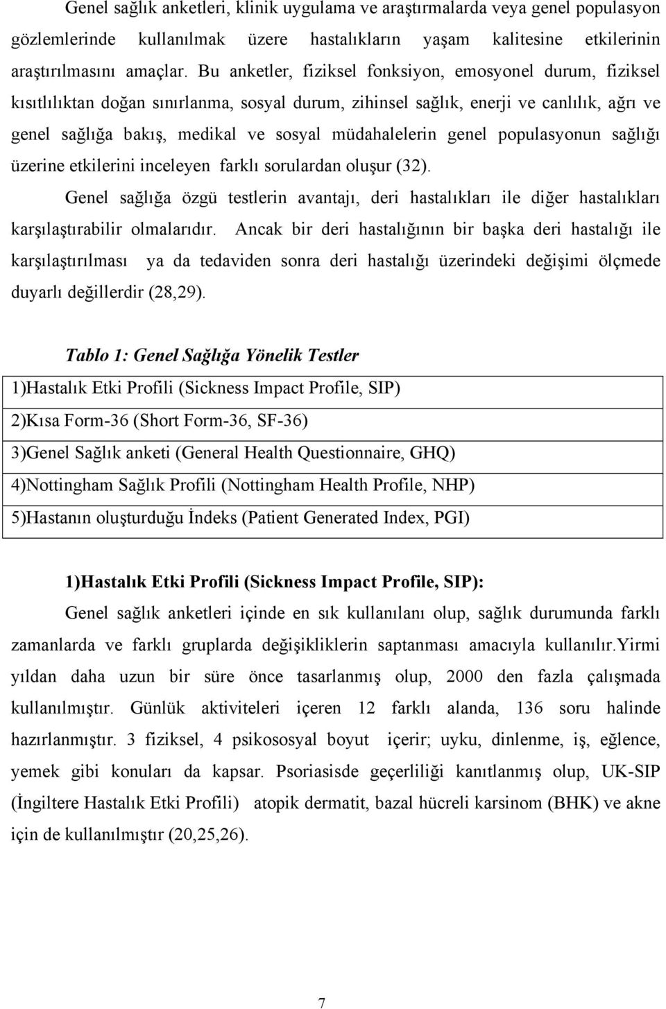 müdahalelerin genel populasyonun sağlığı üzerine etkilerini inceleyen farklı sorulardan oluşur (32).