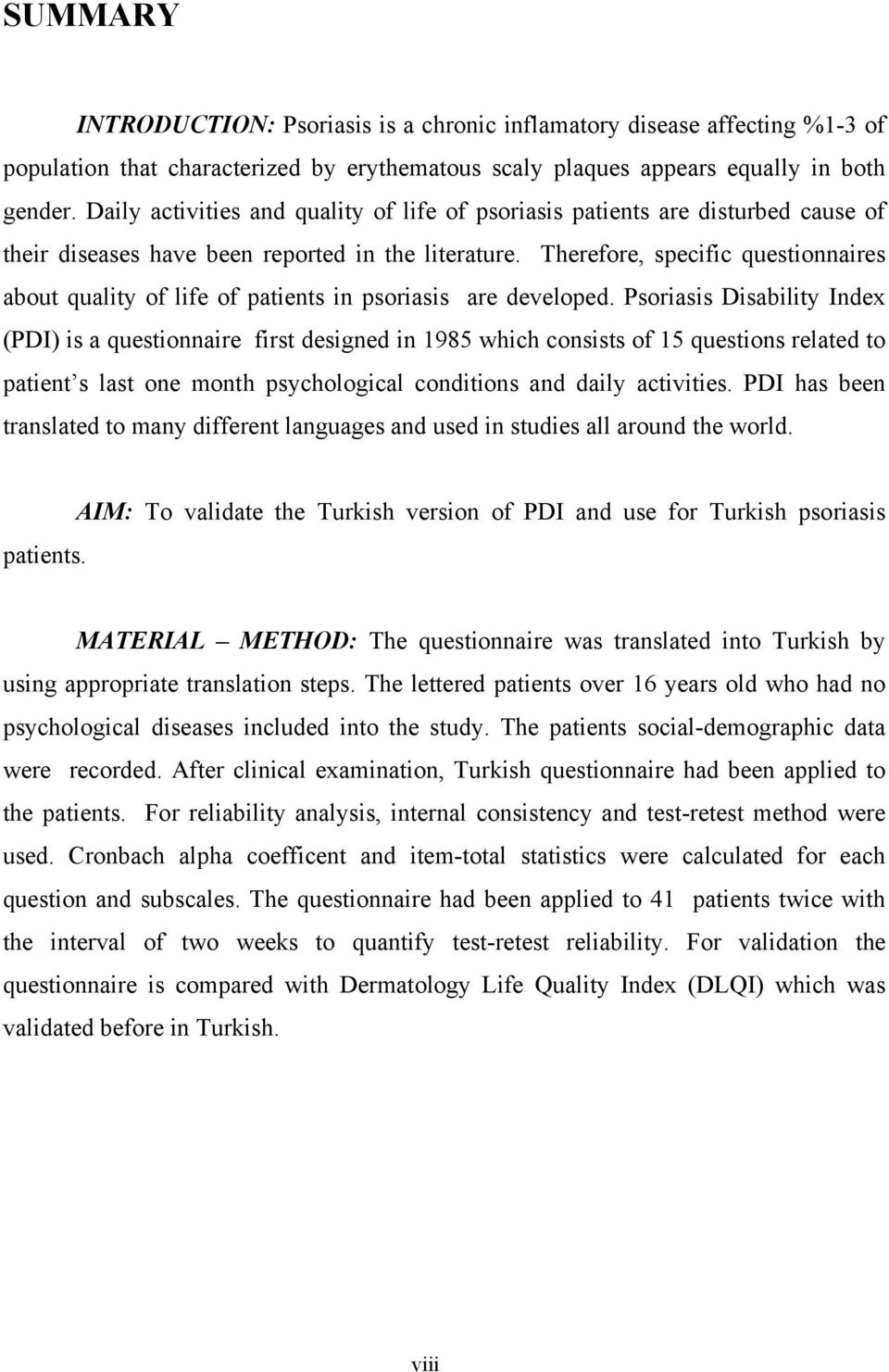 Therefore, specific questionnaires about quality of life of patients in psoriasis are developed.