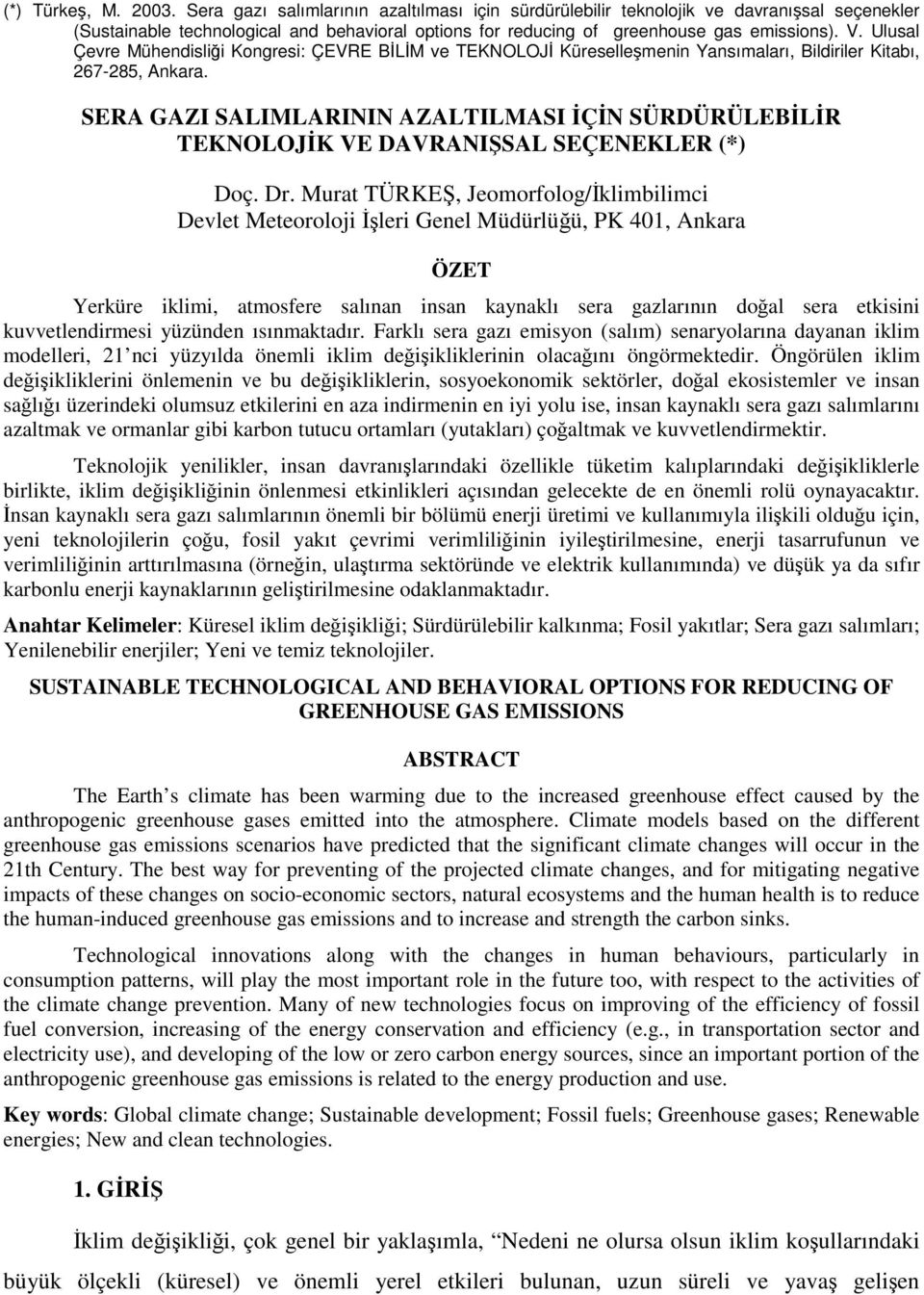 Murat TÜRKEŞ, Jeomorfolog/İklimbilimci Devlet Meteoroloji İşleri Genel Müdürlüğü, PK 401, Ankara ÖZET Yerküre iklimi, atmosfere salınan insan kaynaklı sera gazlarının doğal sera etkisini