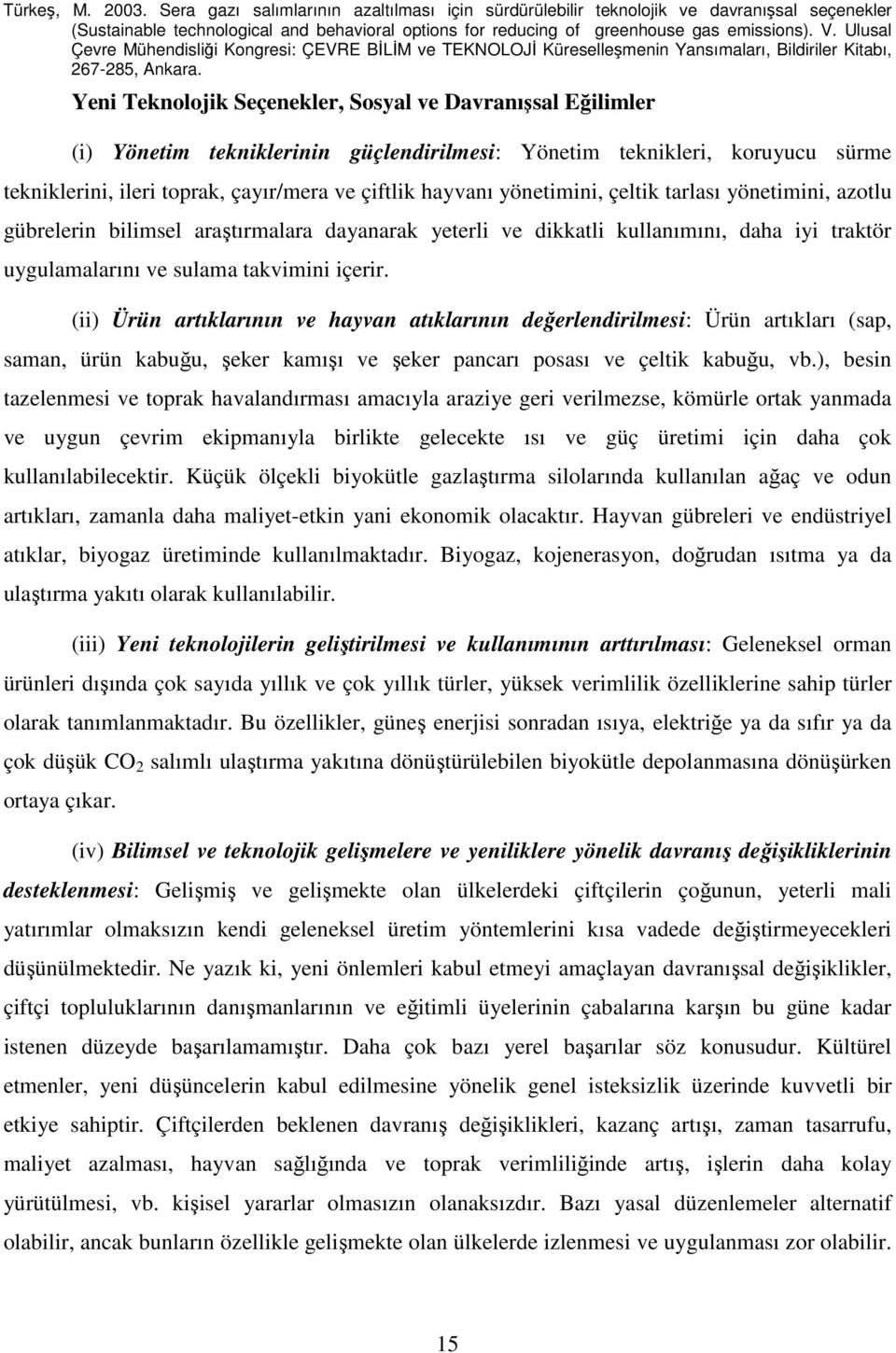 (ii) Ürün artıklarının ve hayvan atıklarının değerlendirilmesi: Ürün artıkları (sap, saman, ürün kabuğu, şeker kamışı ve şeker pancarı posası ve çeltik kabuğu, vb.