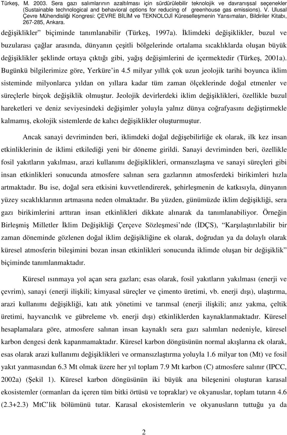 içermektedir (Türkeş, 2001a). Bugünkü bilgilerimize göre, Yerküre in 4.