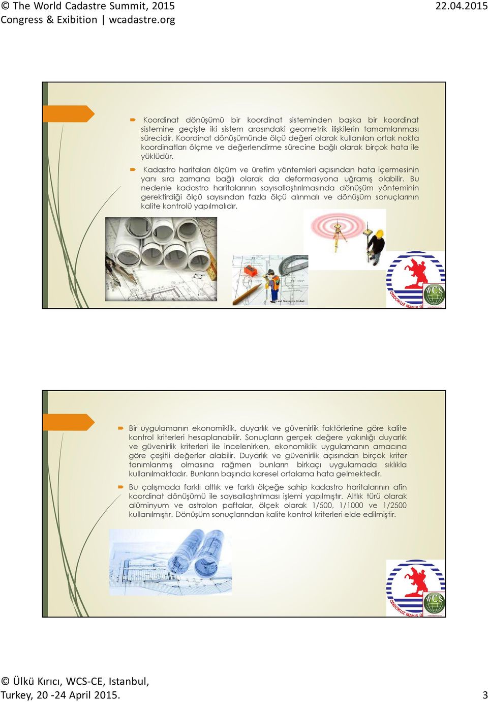 Kadastro haritaları ölçüm ve üretim yöntemleri açısından hata içermesinin yanı sıra zamana bağlı olarak da deformasyona uğramış olabilir.