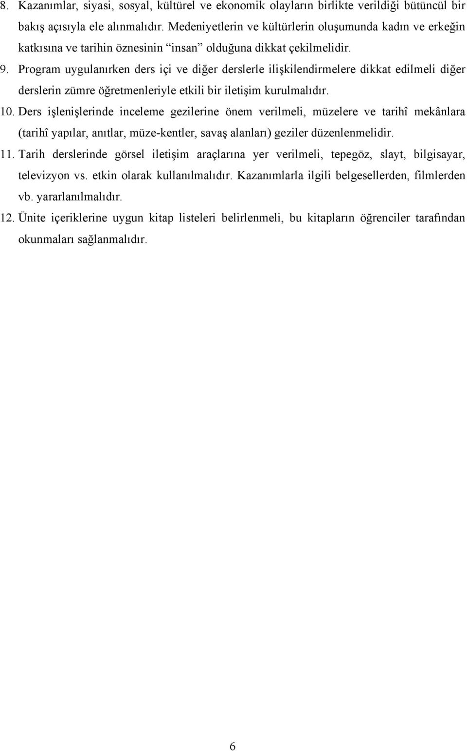 Program uygulanırken ders içi ve diğer derslerle ilişkilendirmelere dikkat edilmeli diğer derslerin zümre öğretmenleriyle etkili bir iletişim kurulmalıdır. 10.