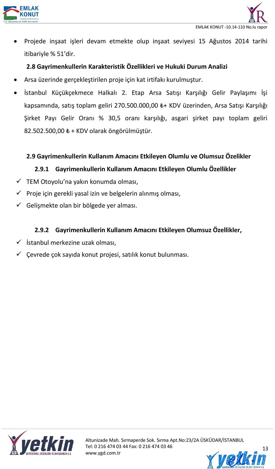 İstanbul Küçükçekmece Halkalı 2. Etap Arsa Satışı Karşılığı Gelir Paylaşımı İşi kapsamında, satış toplam geliri 270.500.