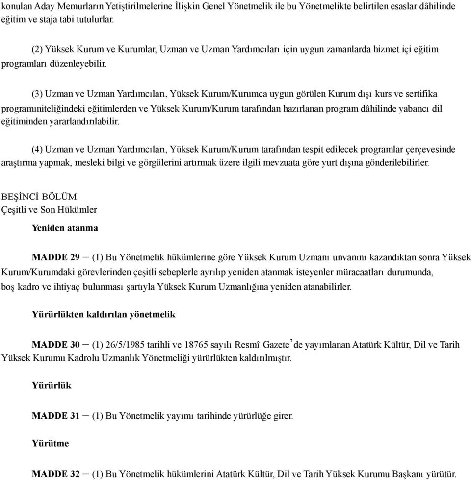 (3) Uzman ve Uzman Yardımcıları, Yüksek Kurum/Kurumca uygun görülen Kurum dışı kurs ve sertifika programıniteliğindeki eğitimlerden ve Yüksek Kurum/Kurum tarafından hazırlanan program dâhilinde