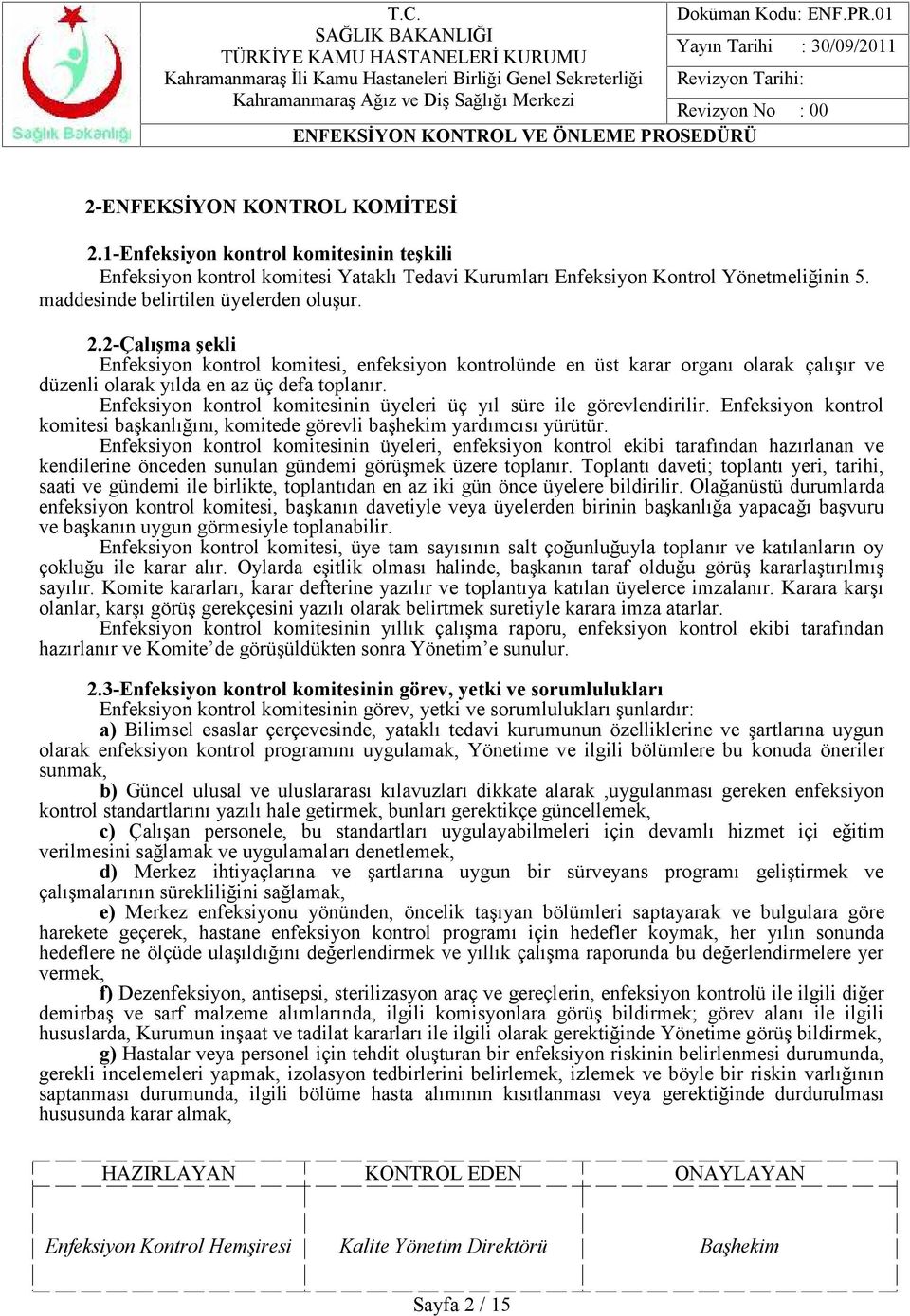 Enfeksiyon kontrol komitesinin üyeleri üç yıl süre ile görevlendirilir. Enfeksiyon kontrol komitesi başkanlığını, komitede görevli başhekim yardımcısı yürütür.