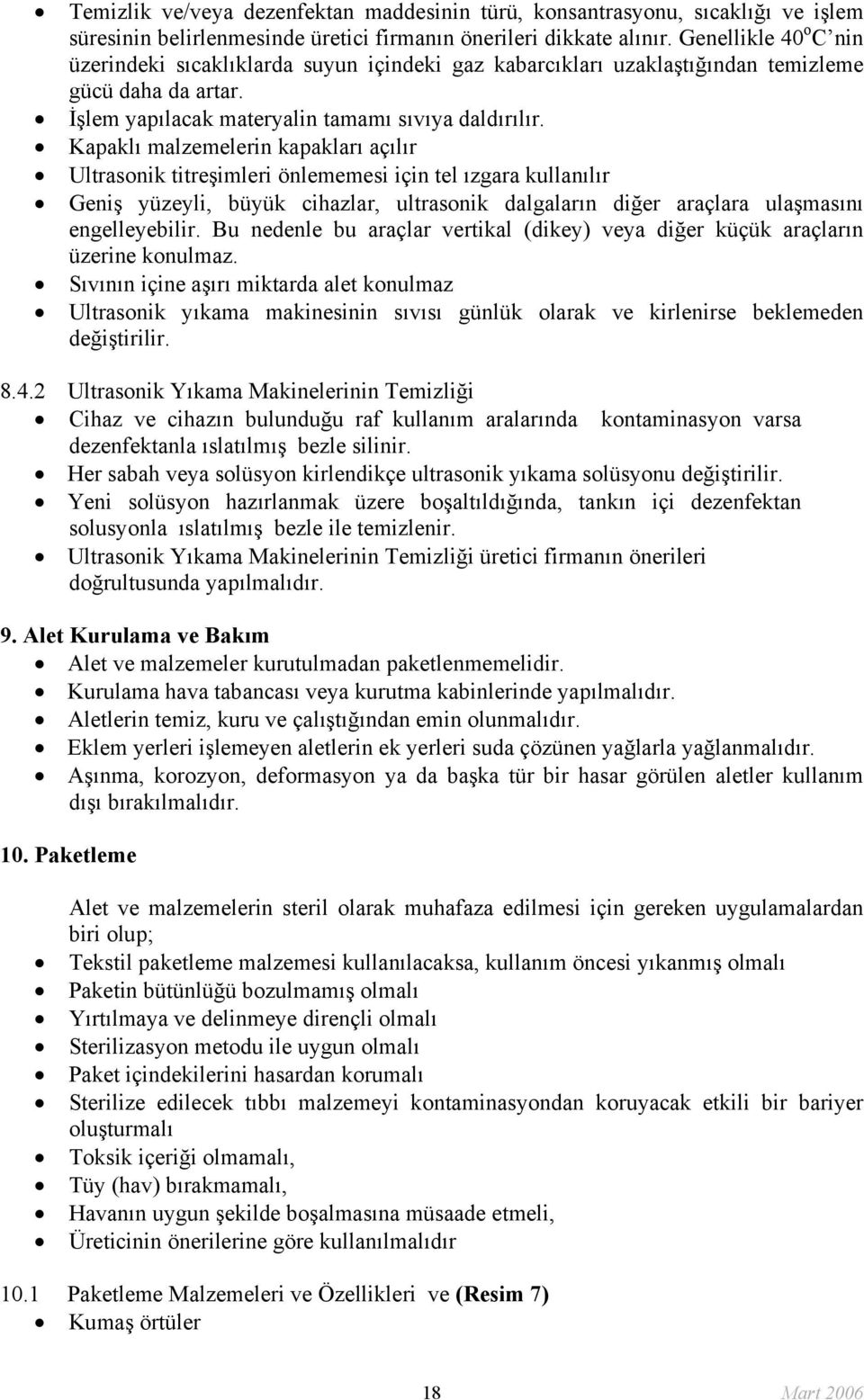 Kapaklı malzemelerin kapakları açılır Ultrasonik titreşimleri önlememesi için tel ızgara kullanılır Geniş yüzeyli, büyük cihazlar, ultrasonik dalgaların diğer araçlara ulaşmasını engelleyebilir.