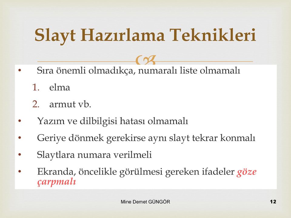 Yazım ve dilbilgisi hatası olmamalı Geriye dönmek gerekirse aynı slayt