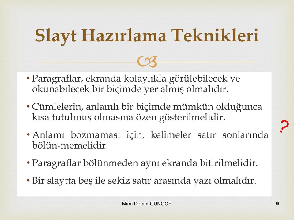 Cümlelerin, anlamlı bir biçimde mümkün olduğunca kısa tutulmuģ olmasına özen gösterilmelidir.