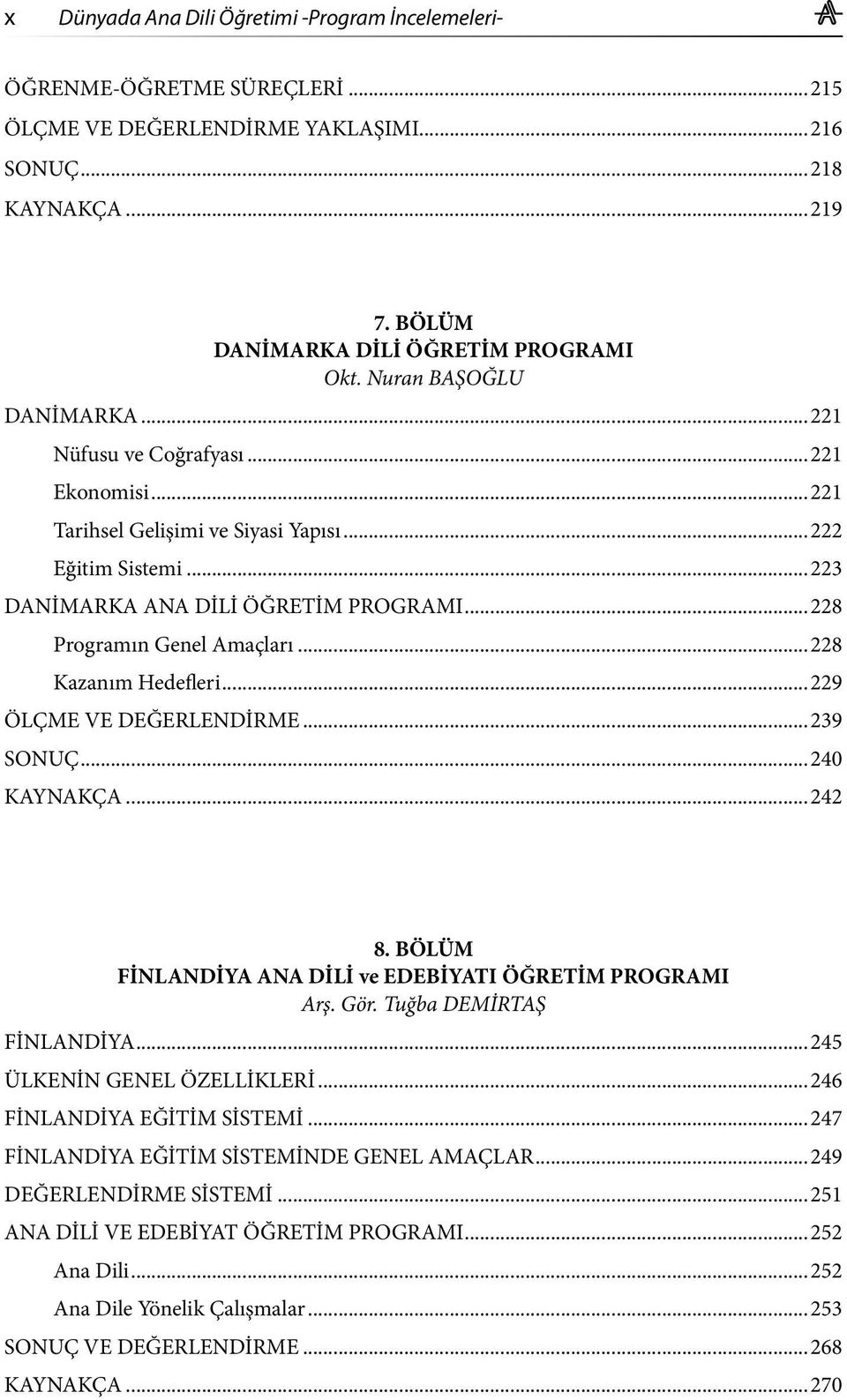 ..228 Kazanım Hedefleri...229 ÖLÇME VE DEĞERLENDİRME...239 SONUÇ...240 KAYNAKÇA...242 8. BÖLÜM FİNLANDİYA ANA DİLİ ve EDEBİYATI ÖĞRETİM PROGRAMI Arş. Gör. Tuğba DEMİRTAŞ FİNLANDİYA.