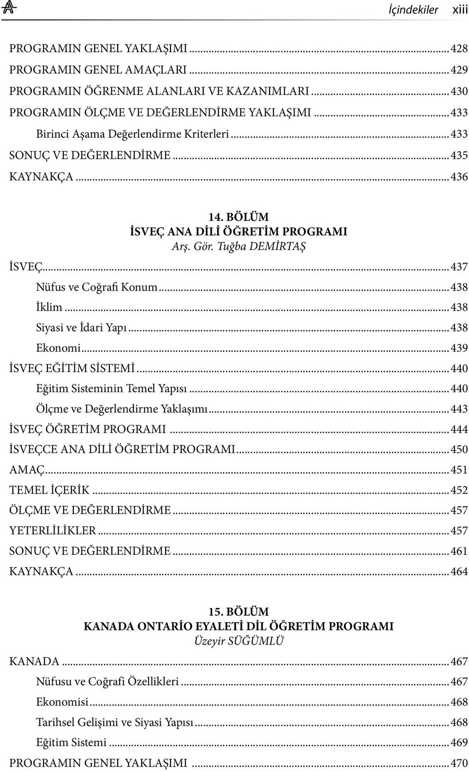 ..438 İklim...438 Siyasi ve İdari Yapı...438 Ekonomi...439 İSVEÇ EĞİTİM SİSTEMİ...440 Eğitim Sisteminin Temel Yapısı...440 Ölçme ve Değerlendirme Yaklaşımı...443 İSVEÇ ÖĞRETİM PROGRAMI.