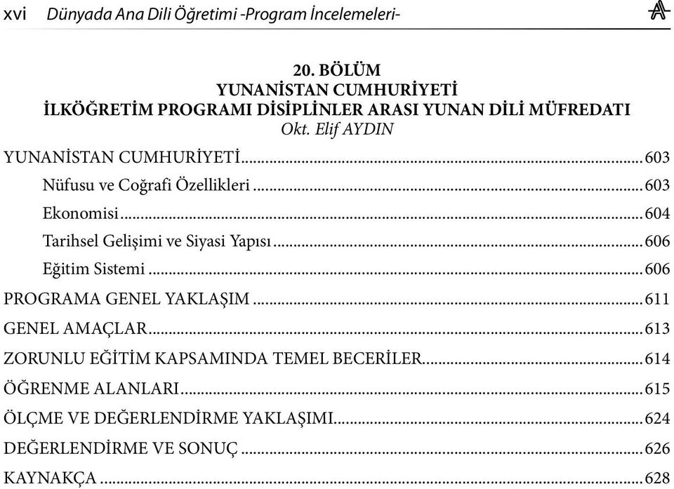 ..603 Nüfusu ve Coğrafi Özellikleri...603 Ekonomisi...604 Tarihsel Gelişimi ve Siyasi Yapısı...606 Eğitim Sistemi.