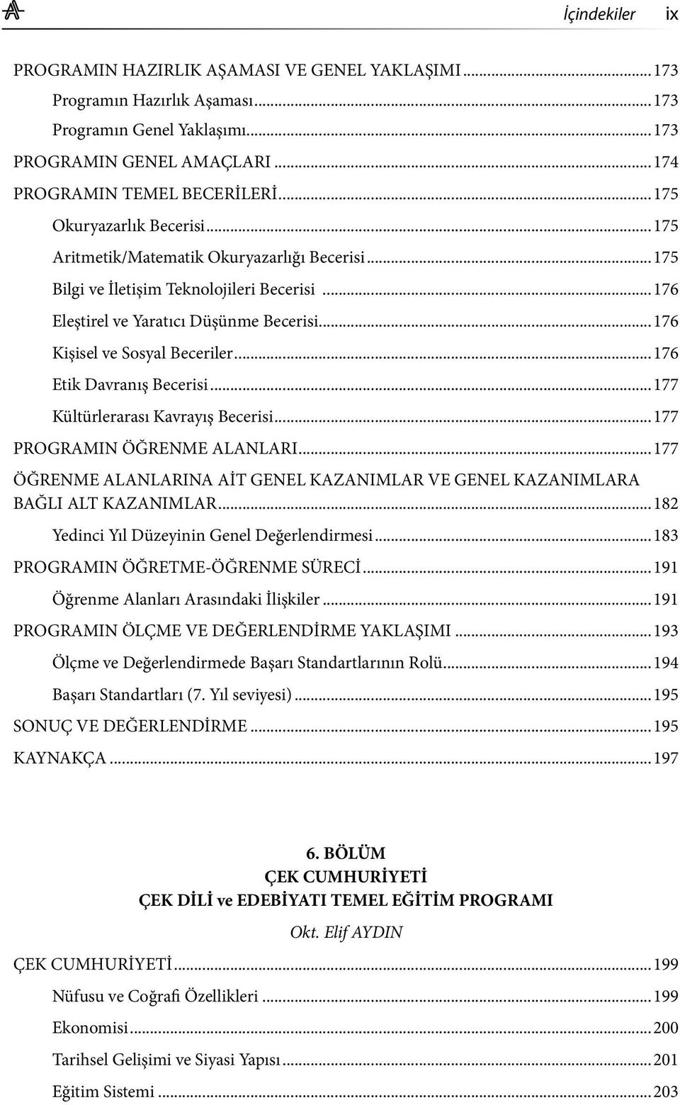 ..176 Kişisel ve Sosyal Beceriler...176 Etik Davranış Becerisi...177 Kültürlerarası Kavrayış Becerisi...177 PROGRAMIN ÖĞRENME ALANLARI.