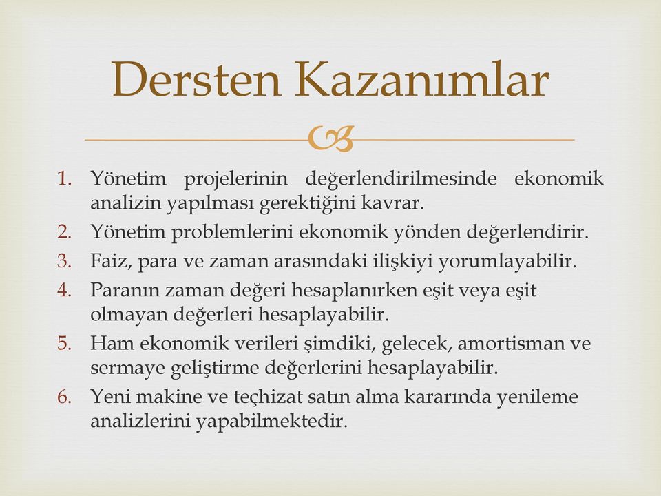 Paranın zaman değeri hesaplanırken eşit veya eşit olmayan değerleri hesaplayabilir. 5.