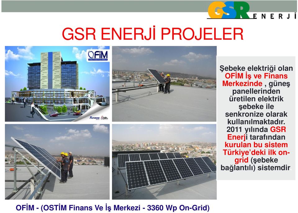 2011 yılında GSR Enerji tarafından kurulan bu sistem Türkiye deki ilk ongrid