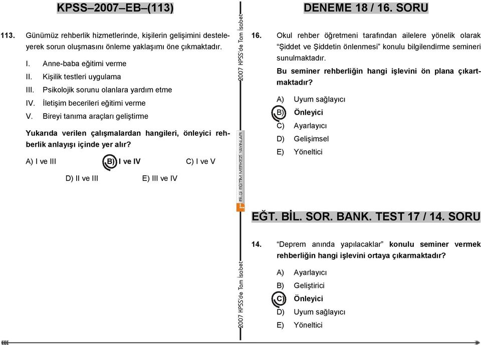 Bireyi tanıma araçları geliştirme Yukarıda verilen çalışmalardan hangileri, önleyici rehberlik anlayışı içinde yer alır? A) I ve III B) I ve IV C) I ve V 16.