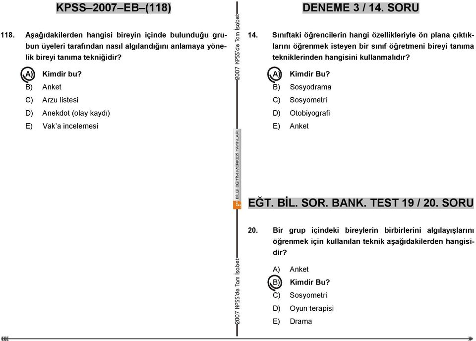 B) Anket C) Arzu listesi D) Anekdot (olay kaydı) E) Vak a incelemesi 14.