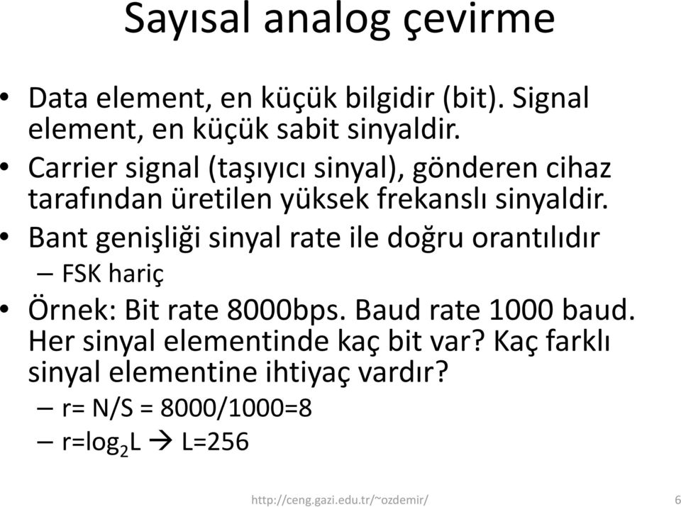 Bant genişliği sinyal rate ile doğru orantılıdır FSK hariç Örnek: Bitrate 8000bps. Baud rate 1000 baud.