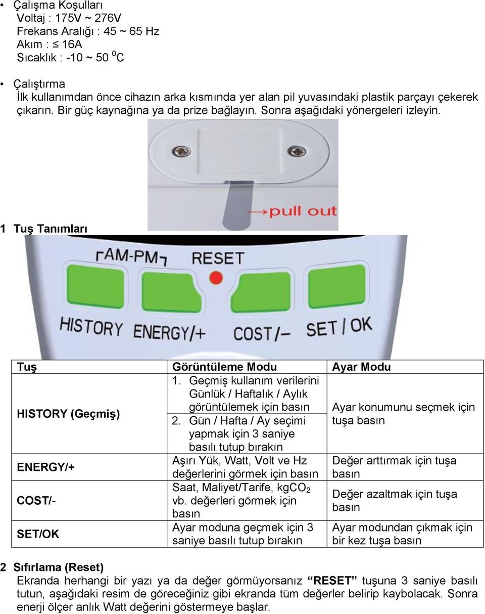 Geçmiş kullanım verilerini Günlük / Haftalık / Aylık görüntülemek için basın HISTORY (Geçmiş) ENERGY/+ COST/- SET/OK 2.