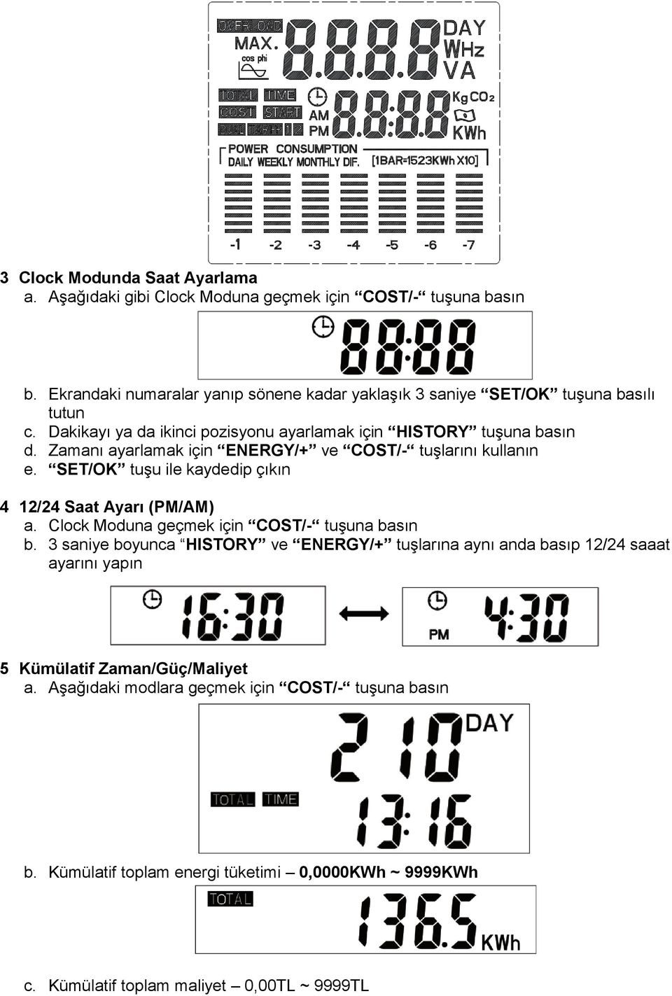 Zamanı ayarlamak için ENERGY/+ ve COST/- tuşlarını kullanın 4 12/24 Saat Ayarı (PM/AM) a. Clock Moduna geçmek için COST/- tuşuna basın b.