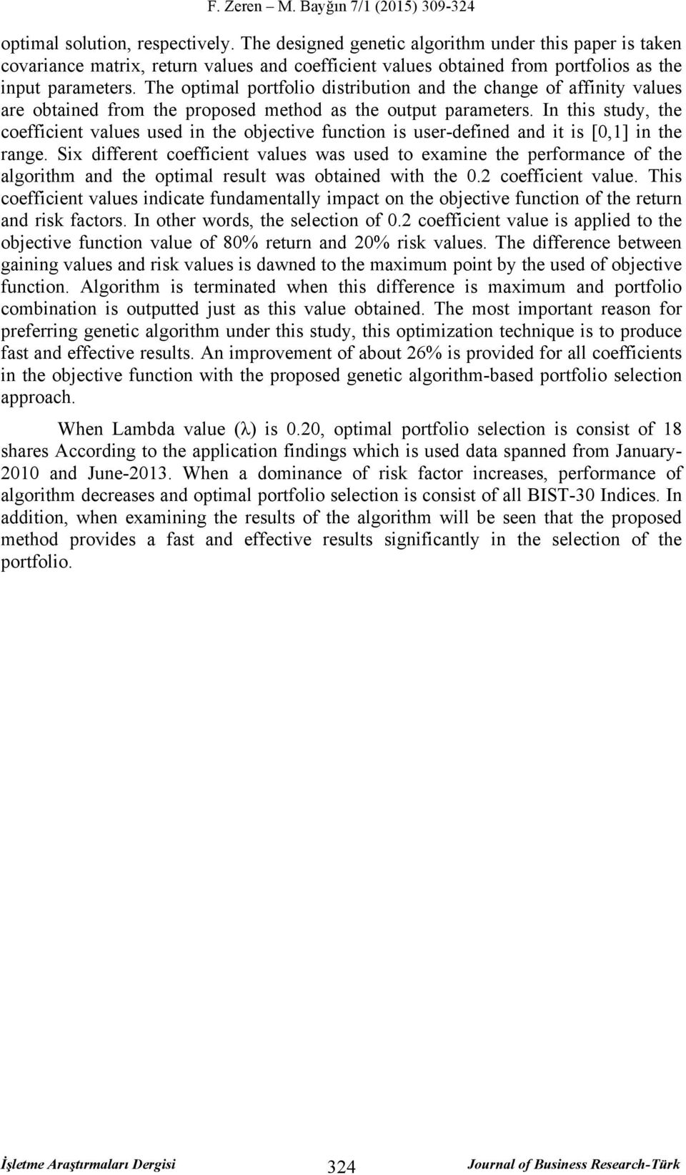 In this study, the coefficient values used in the objective function is user-defined and it is [0,1] in the range.