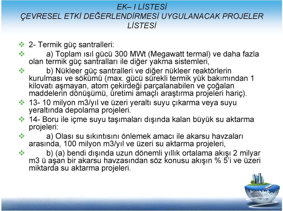 gücü sürekli termik yük bakımından 1 kilovatı aşmayan, atom çekirdeği parçalanabilen ve çoğalan maddelerin dönüşümü, üretimi amaçlı araştırma projeleri hariç).