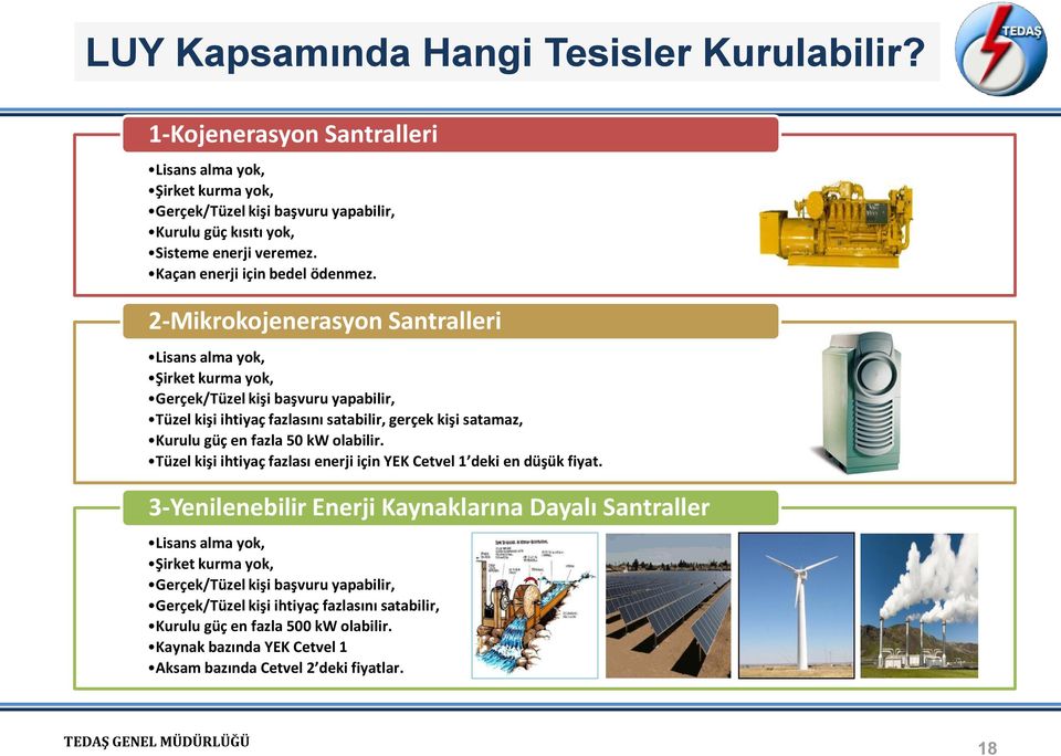 2-Mikrokojenerasyon Santralleri Lisans alma yok, Şirket kurma yok, Gerçek/Tüzel kişi başvuru yapabilir, Tüzel kişi ihtiyaç fazlasını satabilir, gerçek kişi satamaz, Kurulu güç en fazla 50 kw