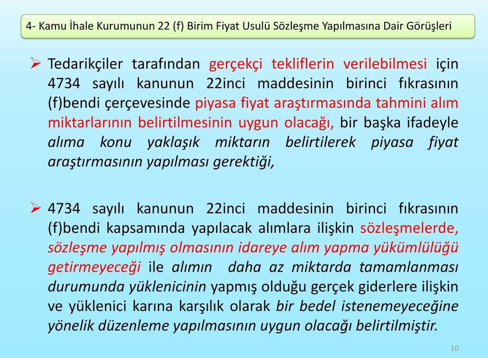 araştırmasının yapılması gerektiği, 4734 sayılı kanunun 22inci maddesinin birinci fıkrasının (f)bendi kapsamında yapılacak alımlara ilişkin sözleşmelerde, sözleşme yapılmış olmasının idareye alım