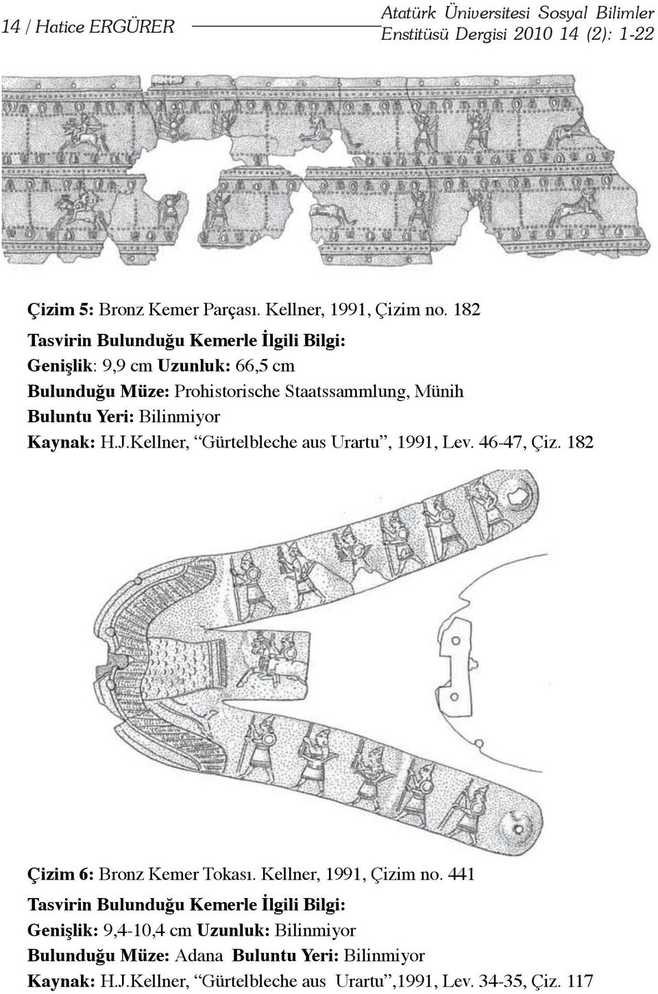 J.Kellner, Gürtelbleche aus Urartu, 1991, Lev. 46-47, Çiz. 182 Çizim 6: Bronz Kemer Tokası. Kellner, 1991, Çizim no.