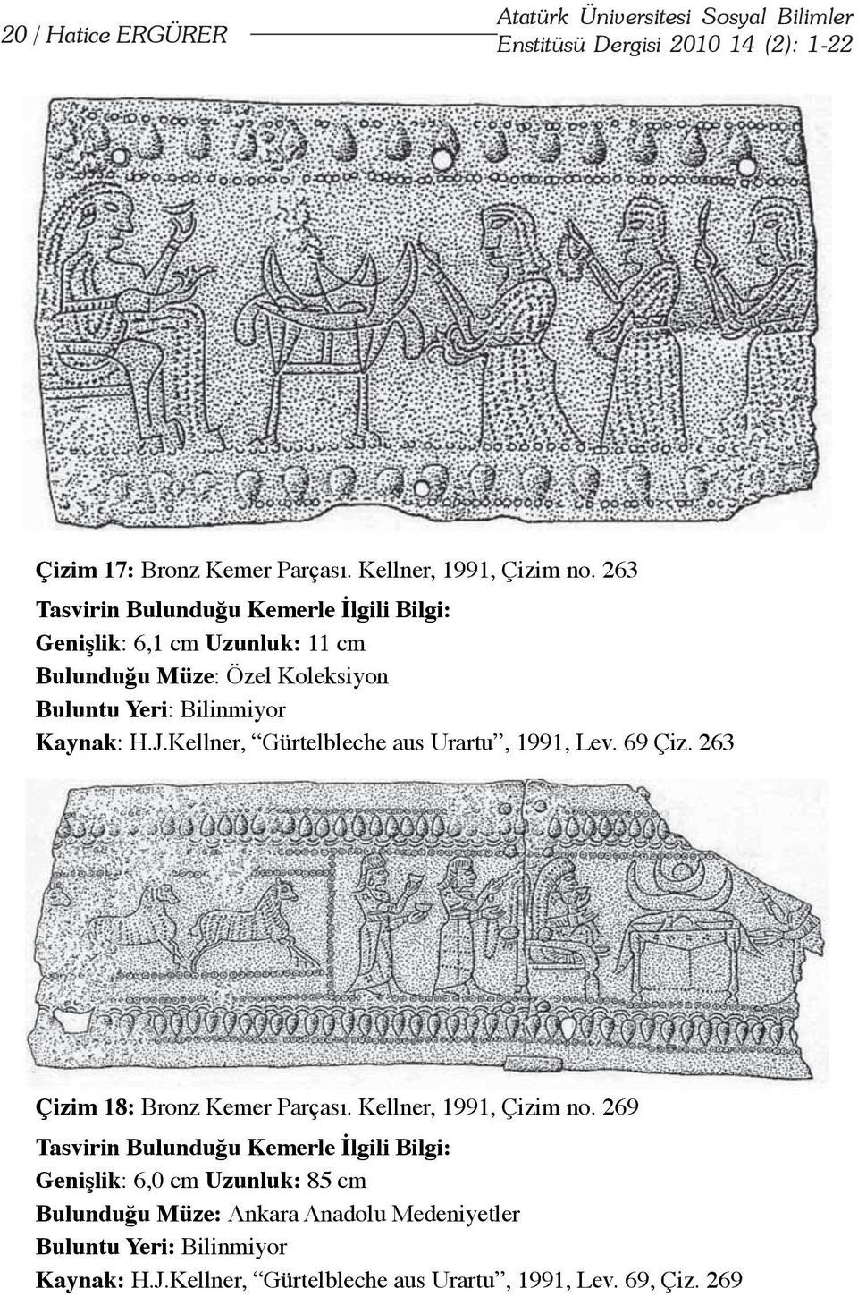 Kellner, Gürtelbleche aus Urartu, 1991, Lev. 69 Çiz. 263 Çizim 18: Bronz Kemer Parçası. Kellner, 1991, Çizim no.