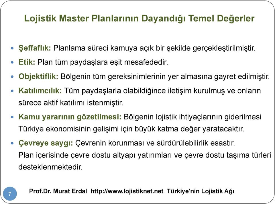 Katılımcılık: Tüm paydaşlarla olabildiğince iletişim kurulmuş ve onların sürece aktif katılımı istenmiştir.