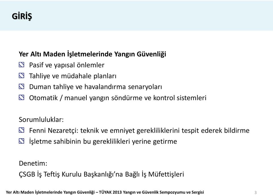 emniyet gerekliliklerini tespit ederek bildirme İşletme sahibinin bu gereklilikleri yerine getirme Denetim: ÇSGB İş Teftiş