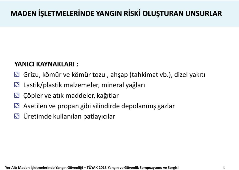 ), dizel yakıtı Lastik/plastik malzemeler, mineral yağları Çöpler ve atık maddeler, kağıtlar