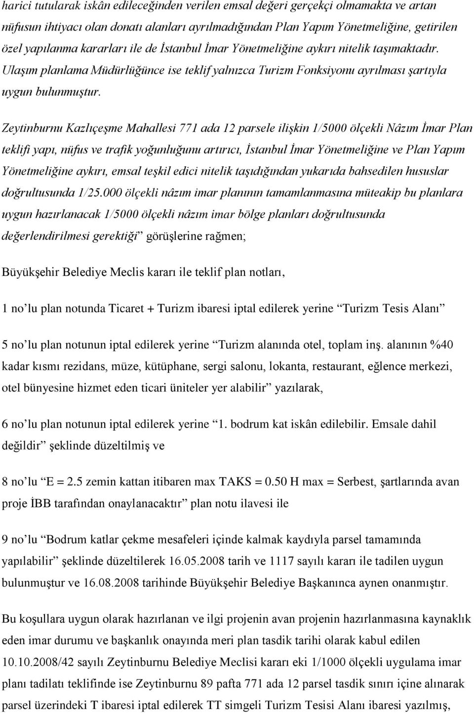 Zeytinburnu Kazlıçeşme Mahallesi 771 ada 12 parsele ilişkin 1/5000 ölçekli Nâzım İmar Plan teklifi yapı, nüfus ve trafik yoğunluğunu artırıcı, İstanbul İmar Yönetmeliğine ve Plan Yapım Yönetmeliğine